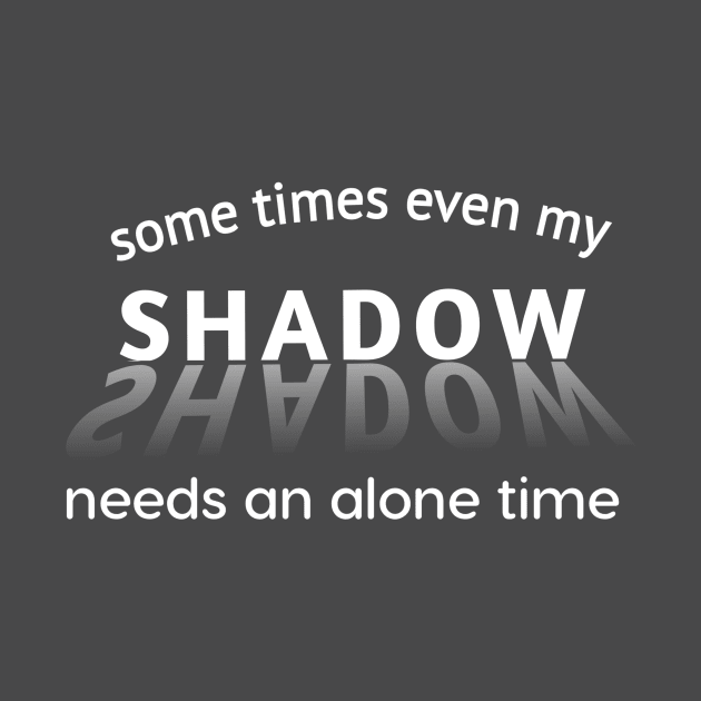 Introvert Even my shadow needs alone time funny design by TeeTrends92