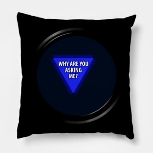 8 Ball "Why Are You Asking Me?" Pillow