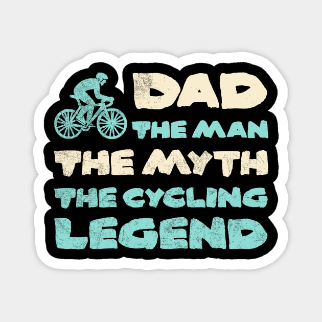 Dad The Man The Myth The Cycling Legend Fathers Day For Cyclist Cycling T-Shirt Bicycling Bicycle Mountain Bike Magnet by NickDezArts