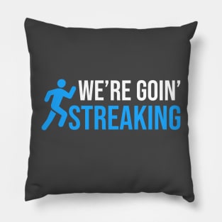 We’re Going Streaking Pillow