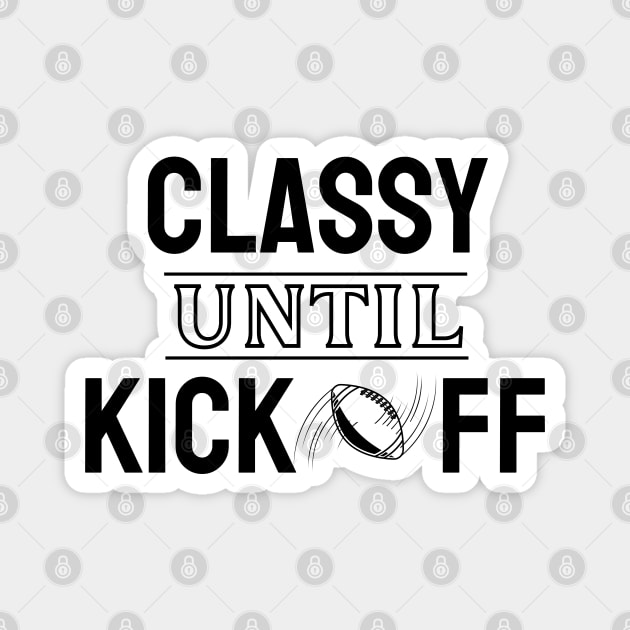 Classy Until Kickoff American Football Magnet by EACreaTeeve