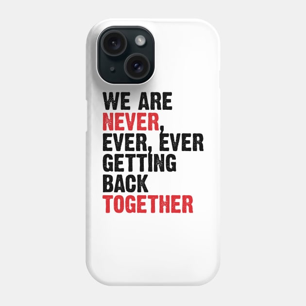 We Are Never Getting Back Together. Like Ever. v3 Phone Case by Emma