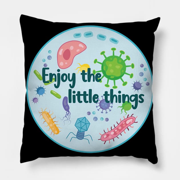 Enjoy the Little Things Microbiology Pillow by TheInkElephant