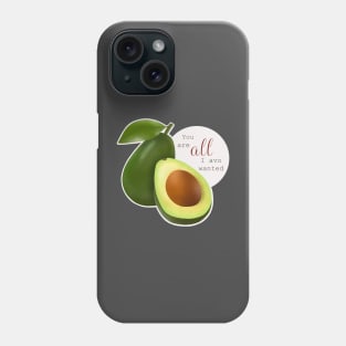 You are all I ever wanted (Avocado) Phone Case