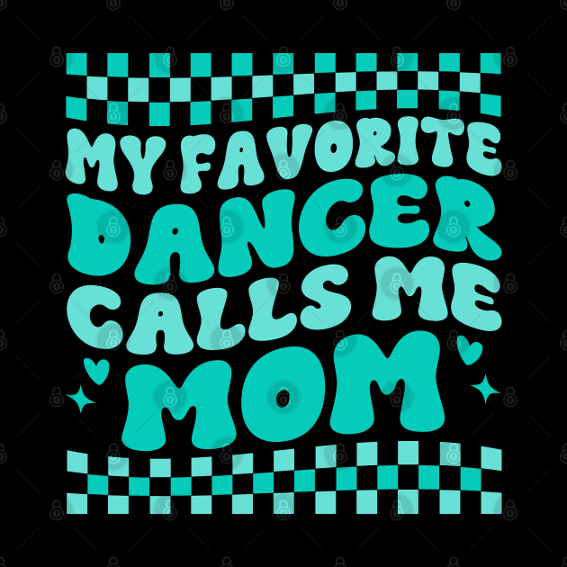 My Favorite Dancer Calls Me Mom Mother's Day Funny Saying by WildFoxFarmCo