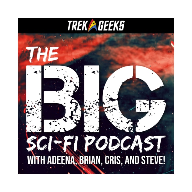 BIG Sci-Fi with Trek Geeks by The BIG Sci-Fi Podcast