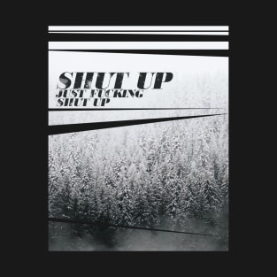 SHUT UP T-Shirt