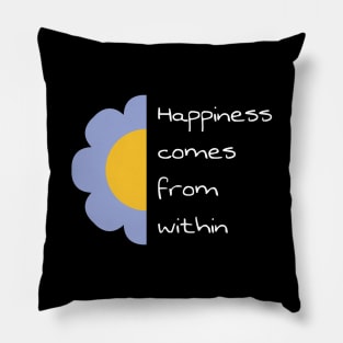 Happiness comes from within 2 Pillow