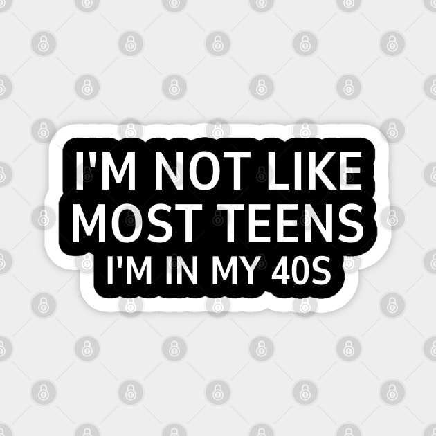 i'm not like most teens i'm in my 40s Magnet by mdr design