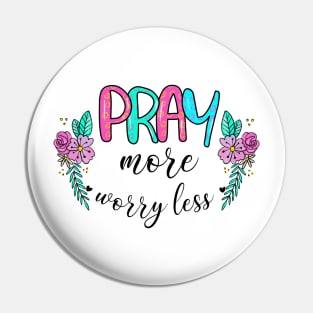 Pray More Worry Less Pin