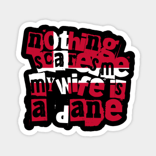 Funny Denmark Nothing Scares Me My Wife Is a Dane Magnet
