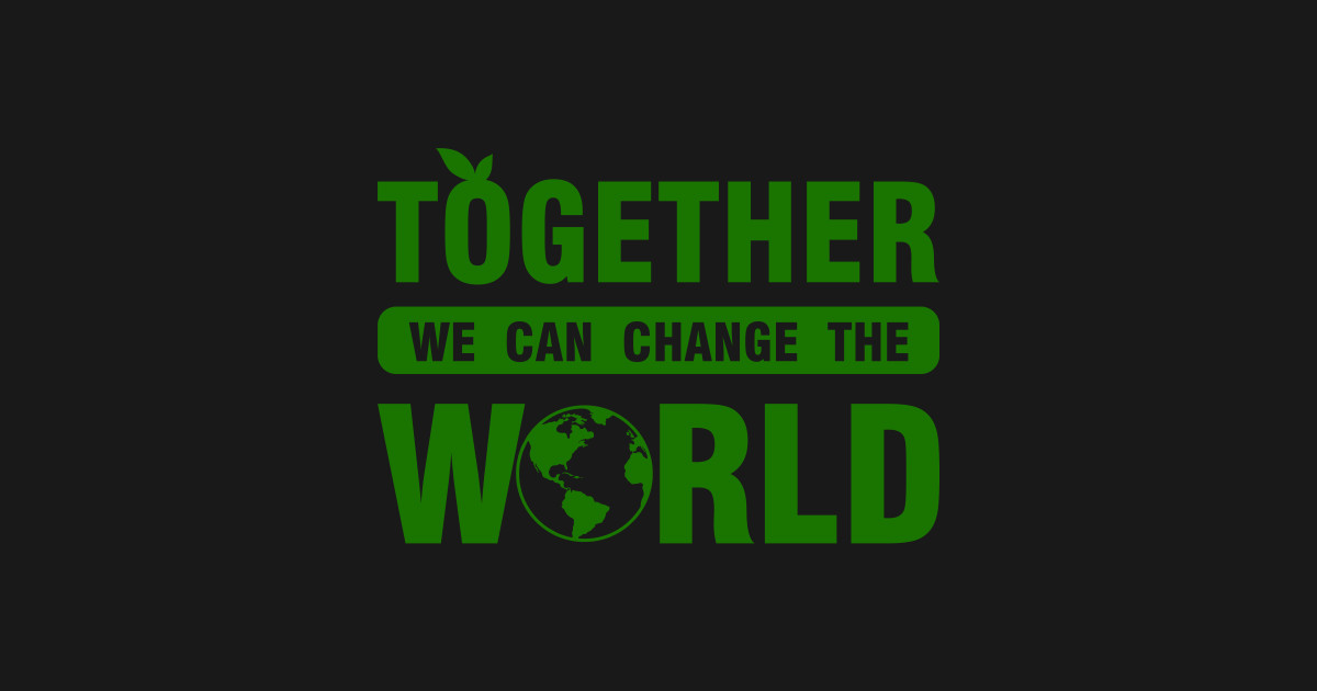 Together We Can Change The World Together We Can Change The World T