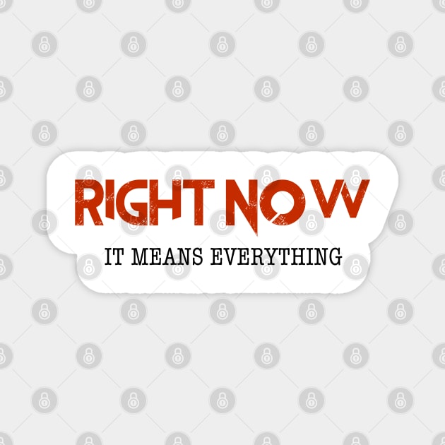 Right Now... Means Everything Magnet by thomtran