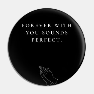 FOREVER WITH YOU Pin