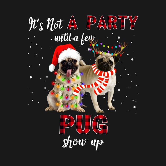 It's Not A Party Until A Few Pug Show Up Xmas Shirt by US GIFT