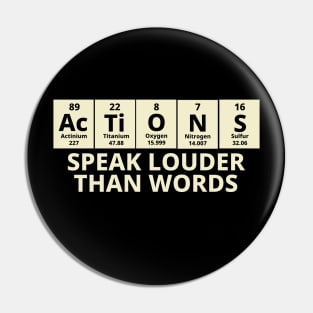 Actions Speak Louder Than Words Pin