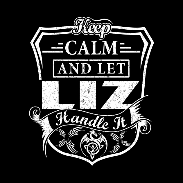 Keep Calm and Let LIZ Handle It by Jenni