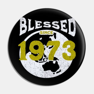 Blessed since 1973 Pin