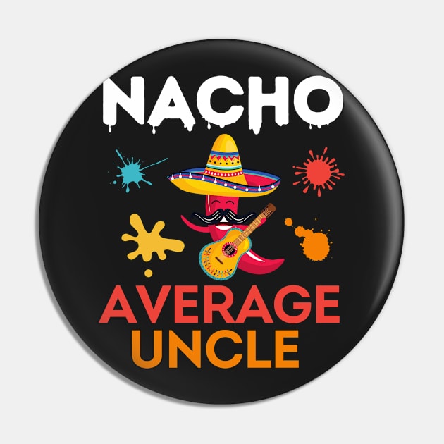 Nacho Average Uncle Funny Uncle Pin by Prossori