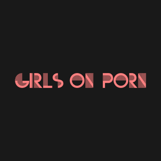 Girls on Porn T-Shirt