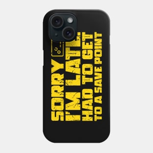 Sorry I'm Late Had To Get To A Save Point Phone Case