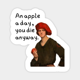 An apple a day you die anyway Magnet