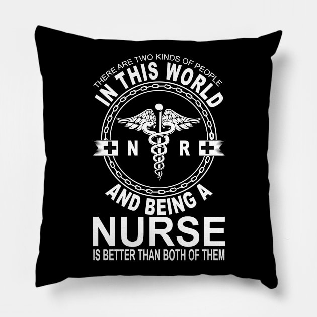 There Are Two Kinds Of People N R And Being A Nurse Is Better Than Both Of Them Pillow by gdimido