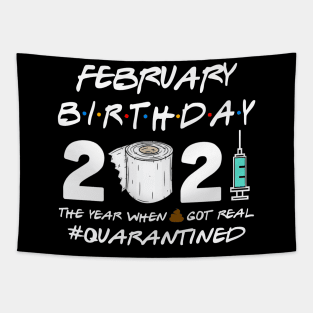 February Birthday 2021 The Year When Shit Got Real Quarantined Shirt Tapestry