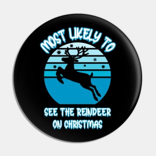 Most Likely To See The Reindeer On Christmas Pin