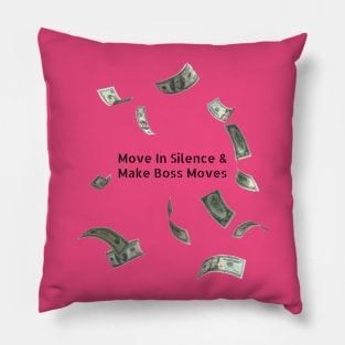 Move In Silence While Making Boss Moves Pillow