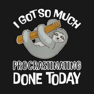 Sloth So Much Procrastinating Done Today T-Shirt