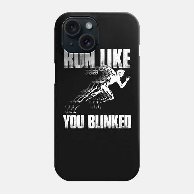 Run Like You Blinked Running Phone Case by LotusTee