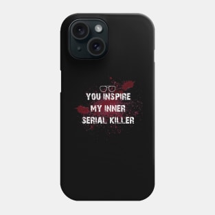 you inspire my inner serial killer Phone Case