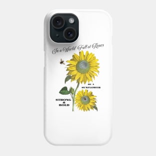 In a World Full of Roses be a Sunflower Shirt Phone Case