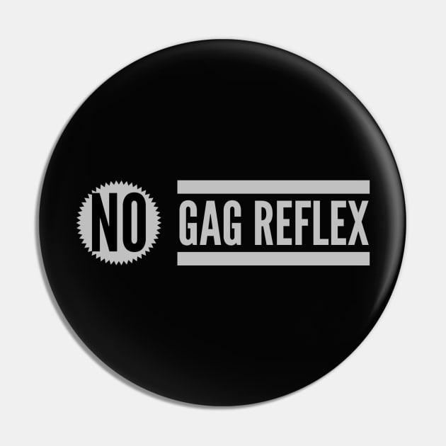 No Gag Reflex Pin by JasonLloyd