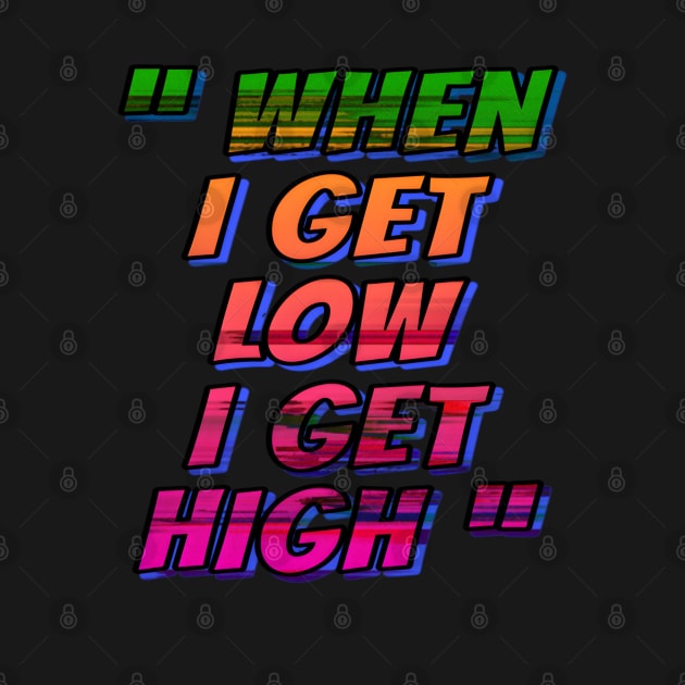 when i get low i get high by Gamoreza Dreams