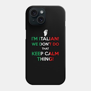 I'M Italian We Don'T Do T Keep Calm Thing Phone Case