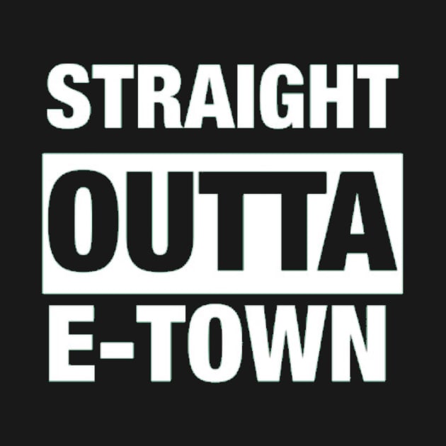 Straight Outta E-Town (Emmett) by KTEstore