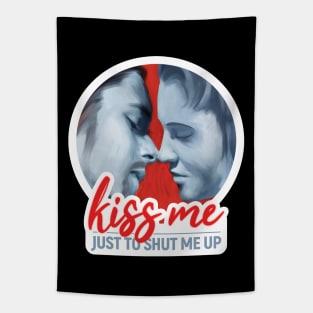 Kiss me just to shut me up. Love, kisses and closeness always bring silence. Tapestry