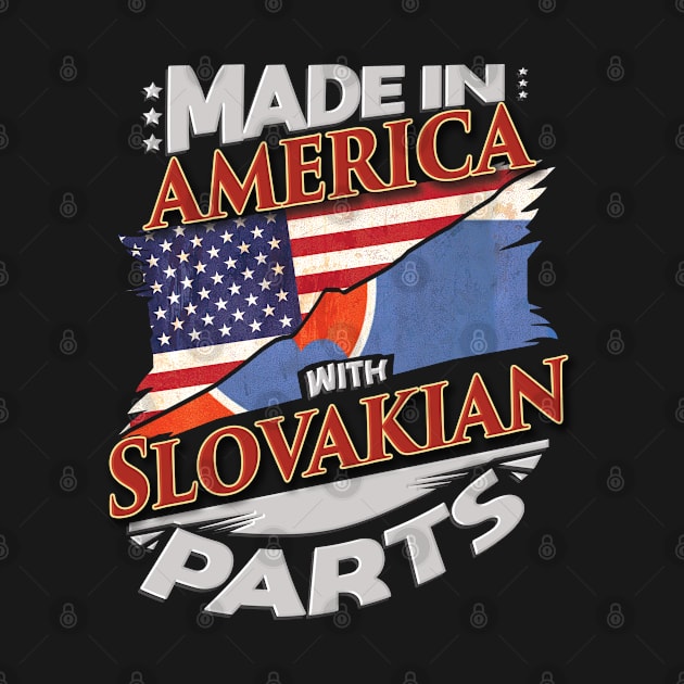 Made In America With Slovakian Parts - Gift for Slovakian From Slovakia by Country Flags