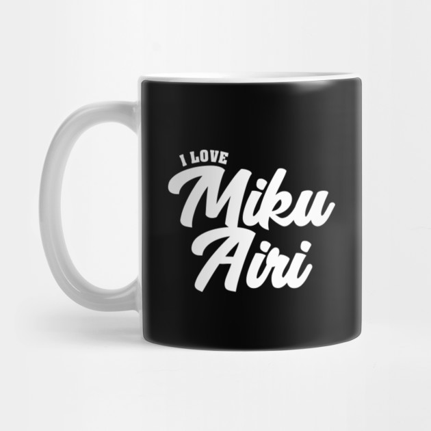 I Love Miku Airi Celebrity Mug Teepublic