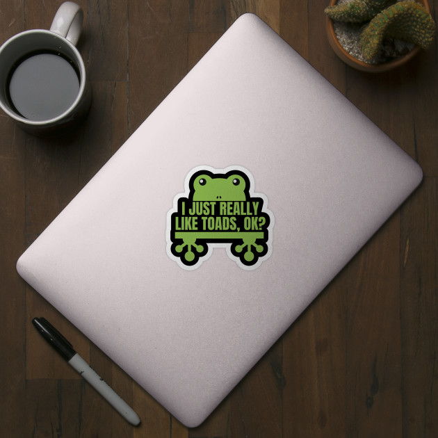 i just really like toads okay - Toad - Sticker