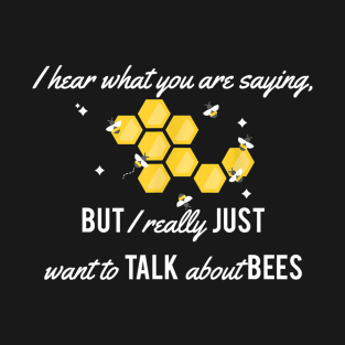 I Really Just Want To Talk About Bees T-Shirt