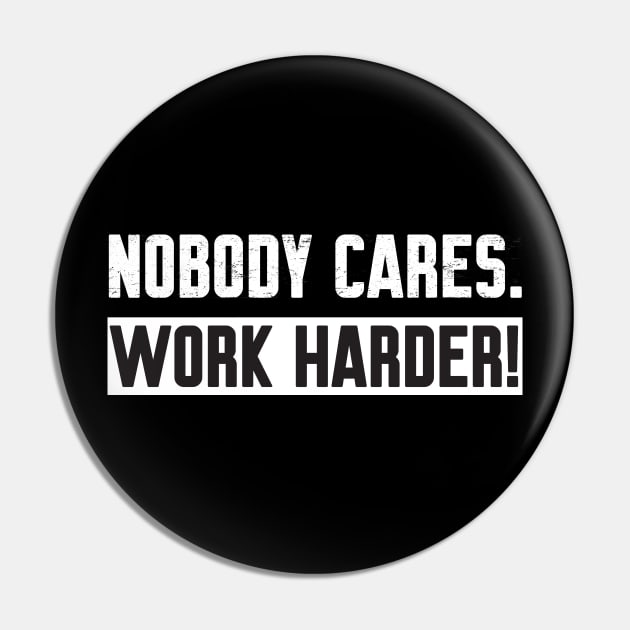 Nobody Cares Work Harder Pin by Work Memes