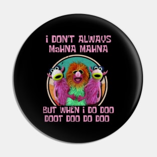 I don't always mahna mahna, 70s Pin