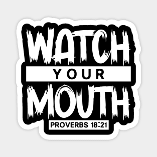 Watch Your Mouth - Proverbs 18:21 Magnet