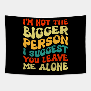 I'm Not The Bigger Person I Suggest You Leave Me Alone Tapestry