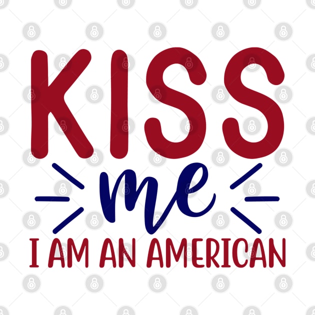 Kiss Me I'am An American Fourth Of July Wishes American USA Flag by BeHappy12