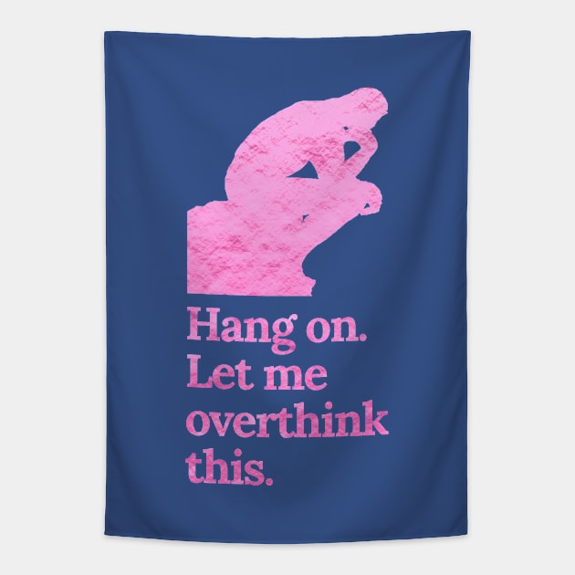 Hang On Let Me Overthink This in Crinkle Pink Tapestry by tiokvadrat