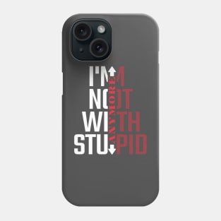 I'm Not With Stupid Anymore- Funny Quotes Phone Case